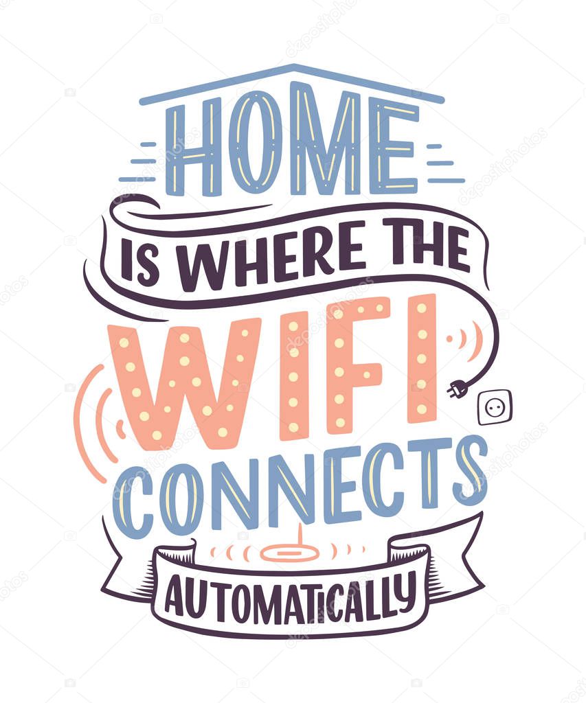 Hand drawn lettering - Home is where the wifi connects automatically, great design for any purposes. Smart house abstract slogan concept. Home wifi sign. Vector