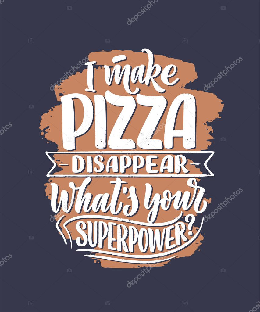 Hand drawn ettering quote about pizza. Typographic menu design. Poster for restaurant or print template. Funny concept. Vector illustration