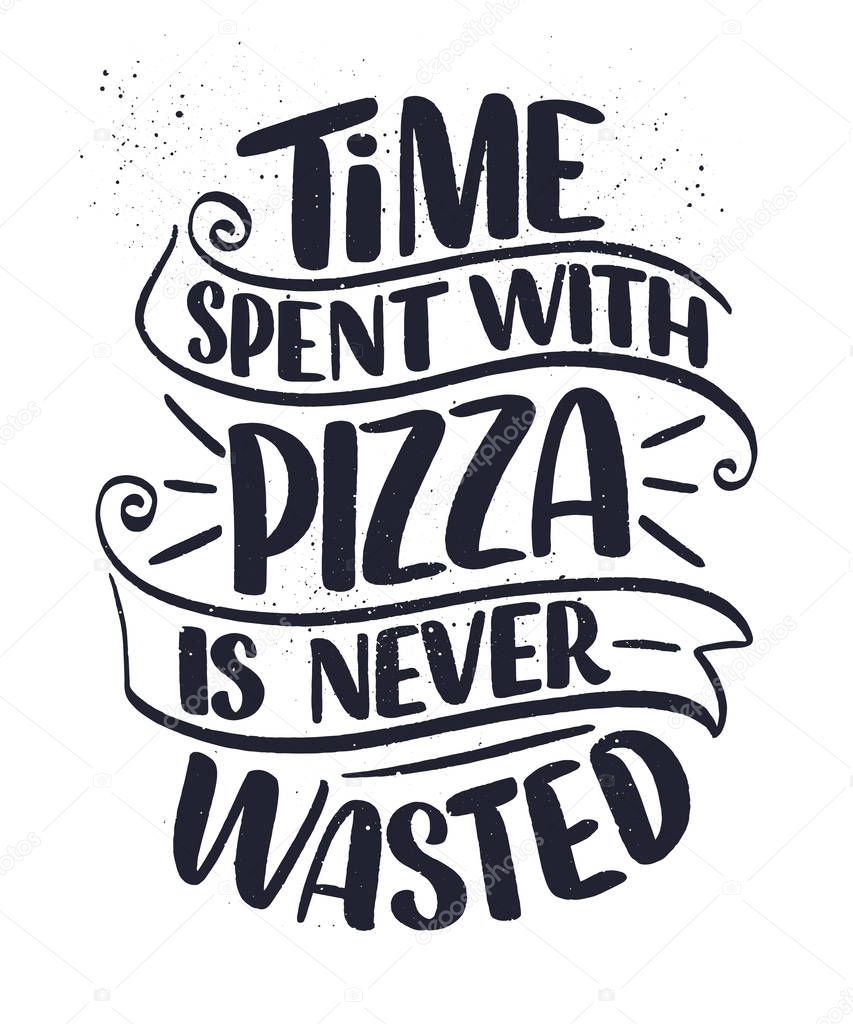 Hand drawn ettering quote about pizza. Typographic menu design. Poster for restaurant or print template. Funny concept. Vector illustration