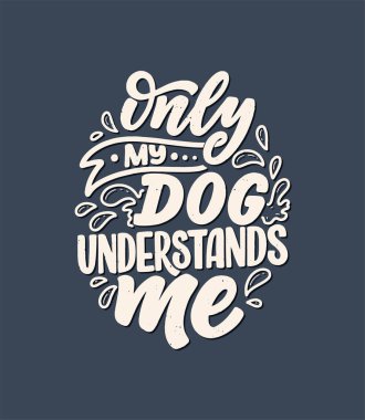 Komik ifadeli vektör illüstrasyonu. Köpekler hakkında elle çizilmiş ilham verici bir alıntı. Poster, tişört, kart, davetiye, çıkartma, afiş.