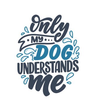 Komik ifadeli vektör illüstrasyonu. Köpekler hakkında elle çizilmiş ilham verici bir alıntı. Poster, tişört, kart, davetiye, çıkartma, afiş.