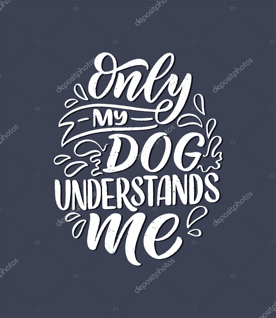 Vector illustration with funny phrase. Hand drawn inspirational quote about dogs. Lettering for poster, t-shirt, card, invitation, sticker, banner.