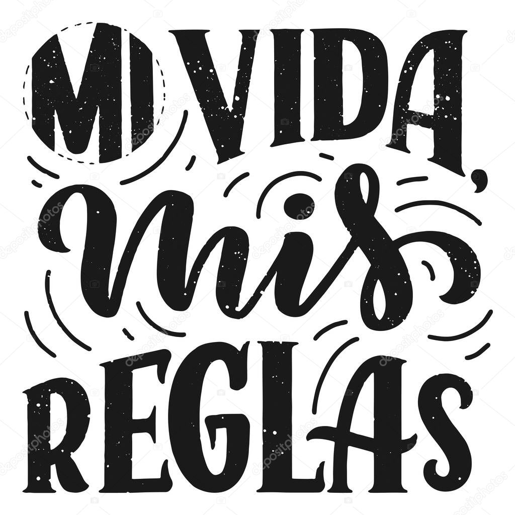 Modern lettering spanish - mi vida mis reglas (my life, my rules), great design for any purposes. Greeting card design template. Calligraphy vector illustration.