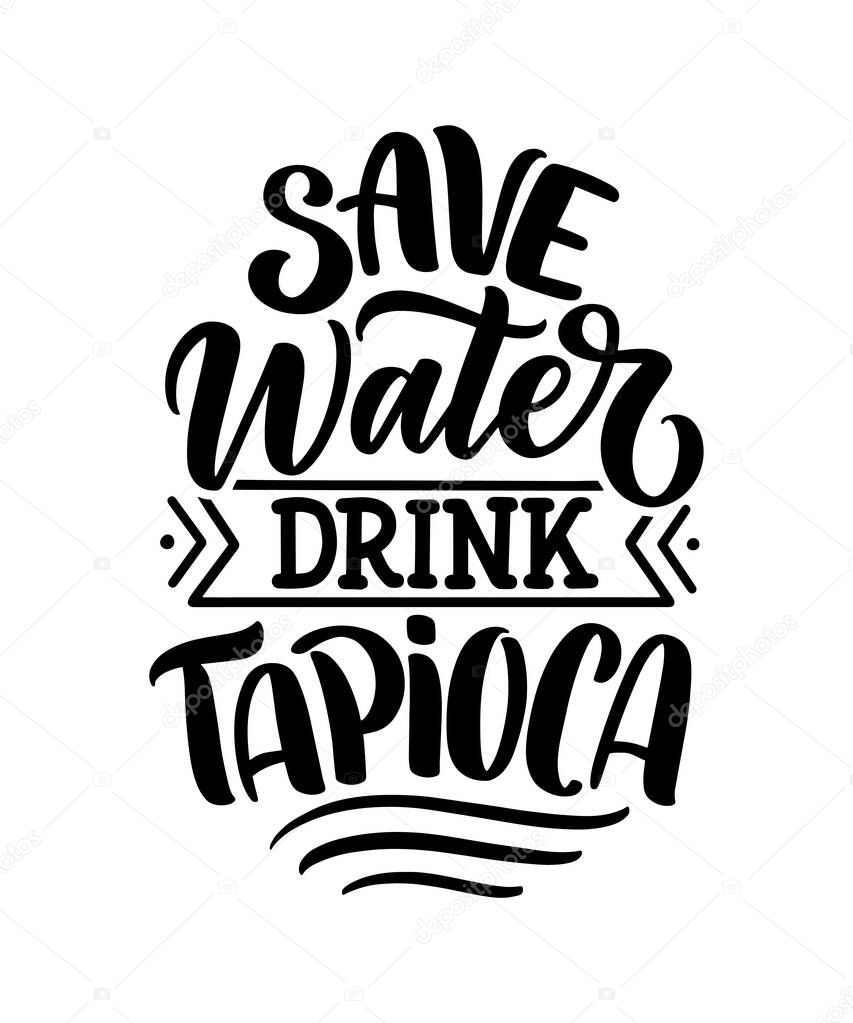 Hand drawn ettering quote about tapioca. Typographic menu design. Poster for restaurant or print template. Funny concept. Vector illustration