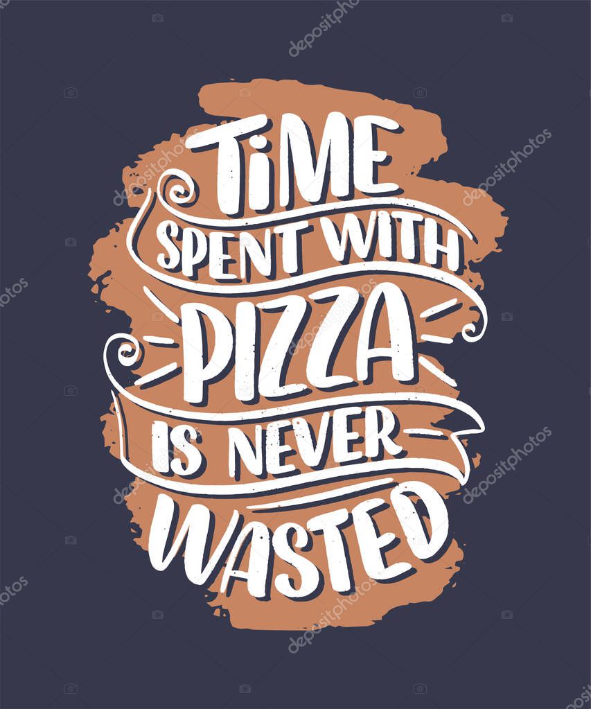 Hand drawn ettering quote about pizza. Typographic menu design. Poster for restaurant or print template. Funny concept. Vector illustration