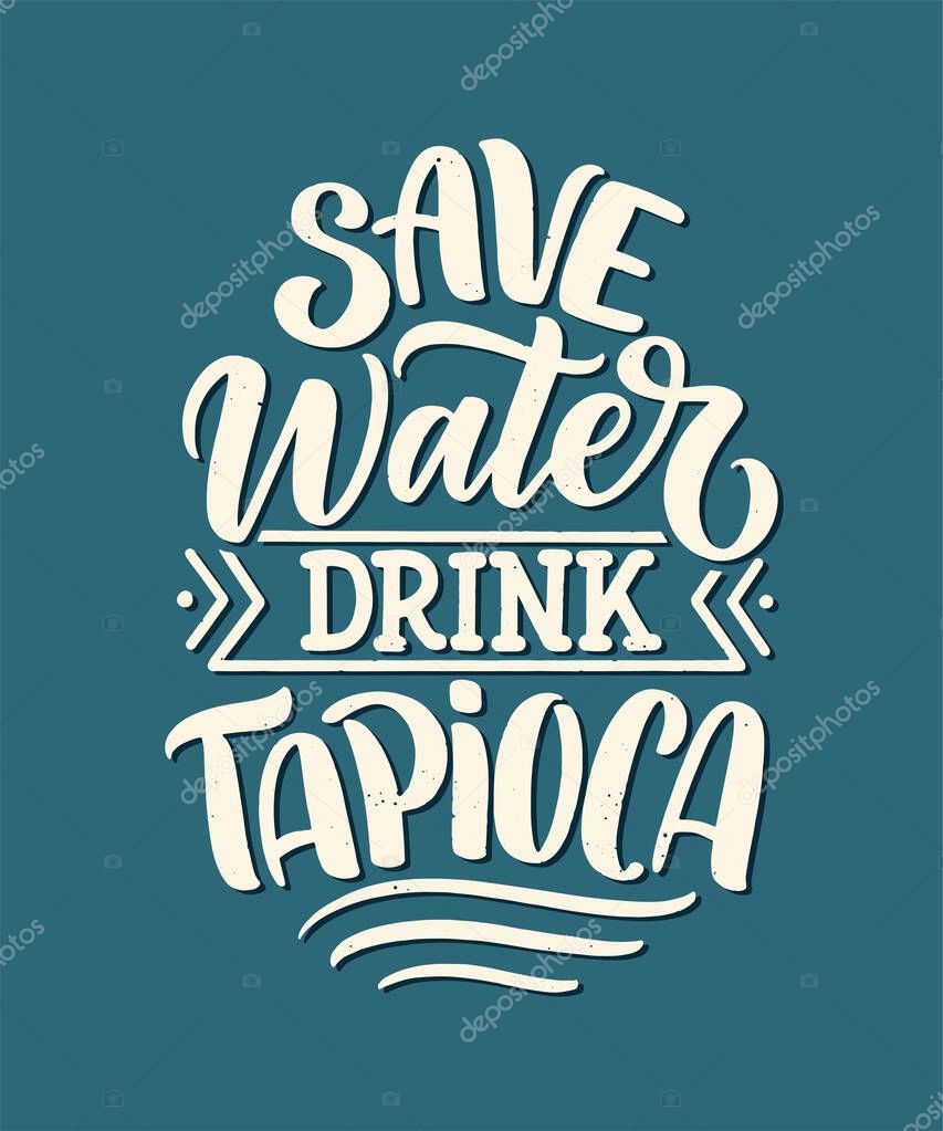 Hand drawn ettering quote about tapioca. Typographic menu design. Poster for restaurant or print template. Funny concept. Vector illustration