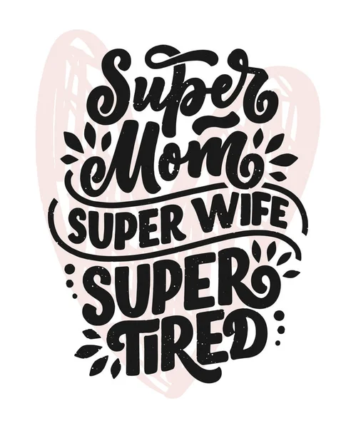 ママのライフスタイルのスローガンを手描きスタイル。スーパーママ、スーパー妻、スーパー疲れイラスト。レタリング引用付きのユーモアのあるテキスタイルプリントやポスター。母の日グリーティングカードのデザイン。ベクトル — ストックベクタ
