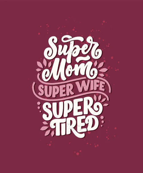 Slogan de estilo de vida da mamãe em estilo desenhado à mão. Super mãe, super esposa, ilustração super cansada. Impressão têxtil humorística ou cartaz com citação de letras. Projeto do cartão da saudação do dia das mães. Vetor — Vetor de Stock