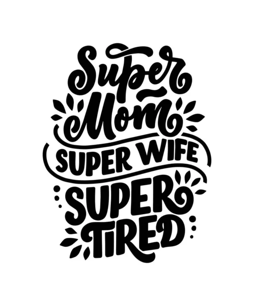 ママのライフスタイルのスローガンを手描きスタイル。スーパーママ、スーパー妻、スーパー疲れイラスト。レタリング引用付きのユーモアのあるテキスタイルプリントやポスター。母の日グリーティングカードのデザイン。ベクトル — ストックベクタ