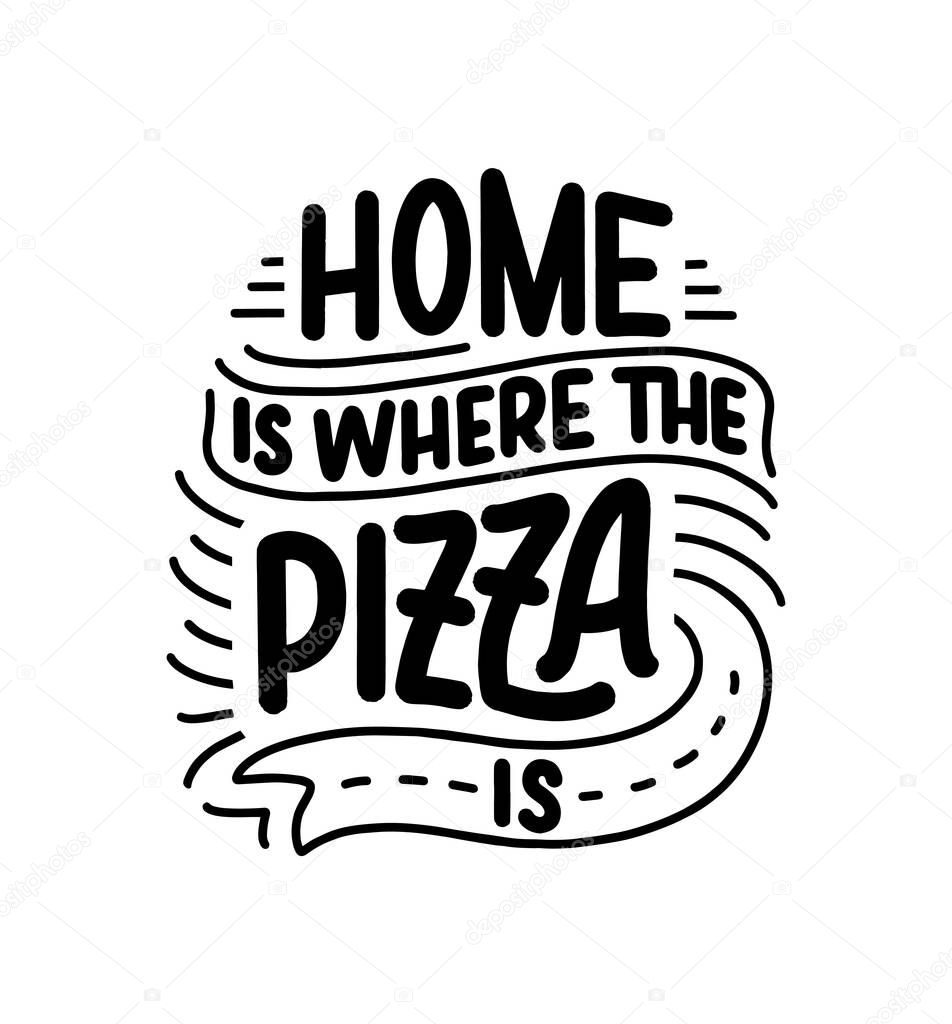 Hand drawn ettering quote about pizza. Typographic menu design. Poster for restaurant or print template. Funny concept. Vector illustration