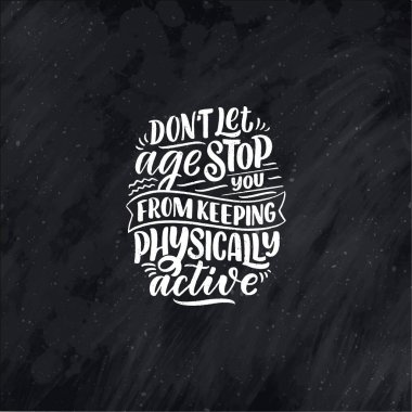 Modern and stylish hand drawn lettering slogan. Quote about old age. Motivational calligraphy poster, typography print. Vector illustration
