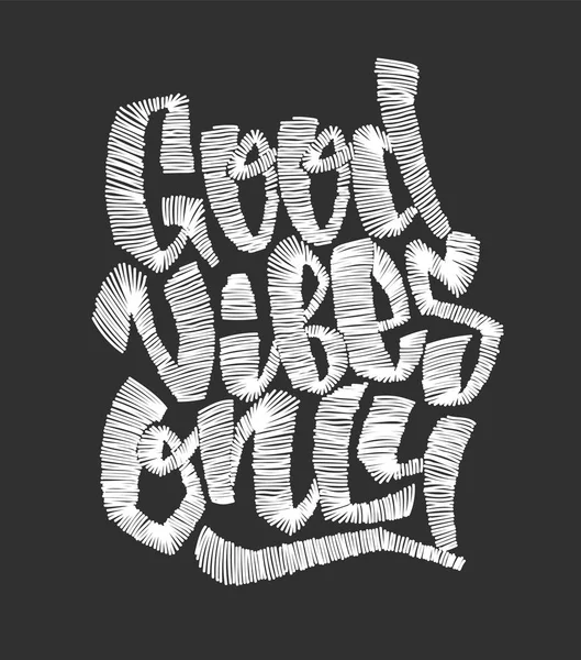 Sadece iyi hisler. Vektör nakış yazı. T-shirt baskı.