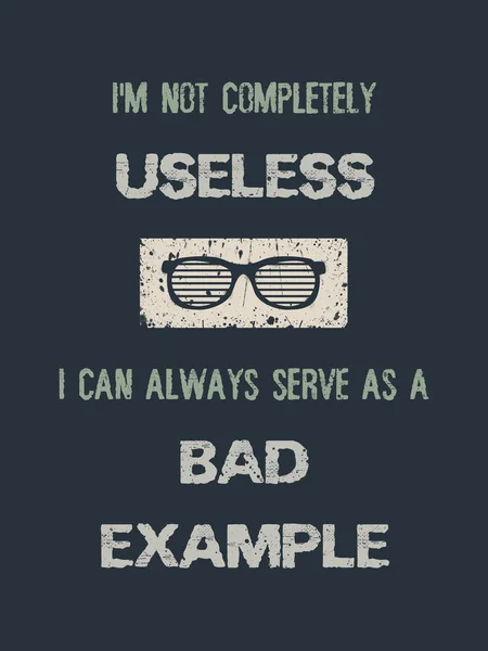 Ik ben niet helemaal nutteloos, ik kan altijd dienen als een slecht voorbeeld.. — Stockfoto
