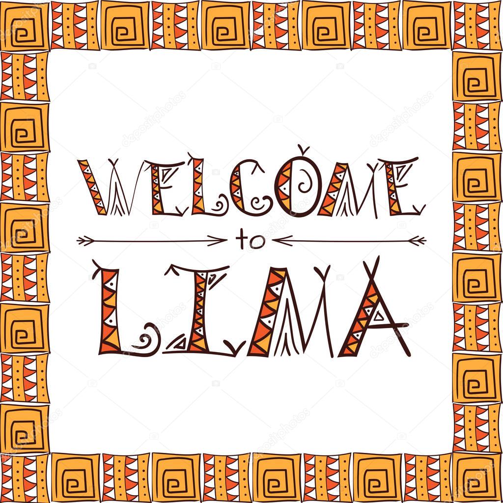 Welcome to Lima. Peru lettering tribal background. Ethnic  travel card, print, banner or stamp. Vector illustration