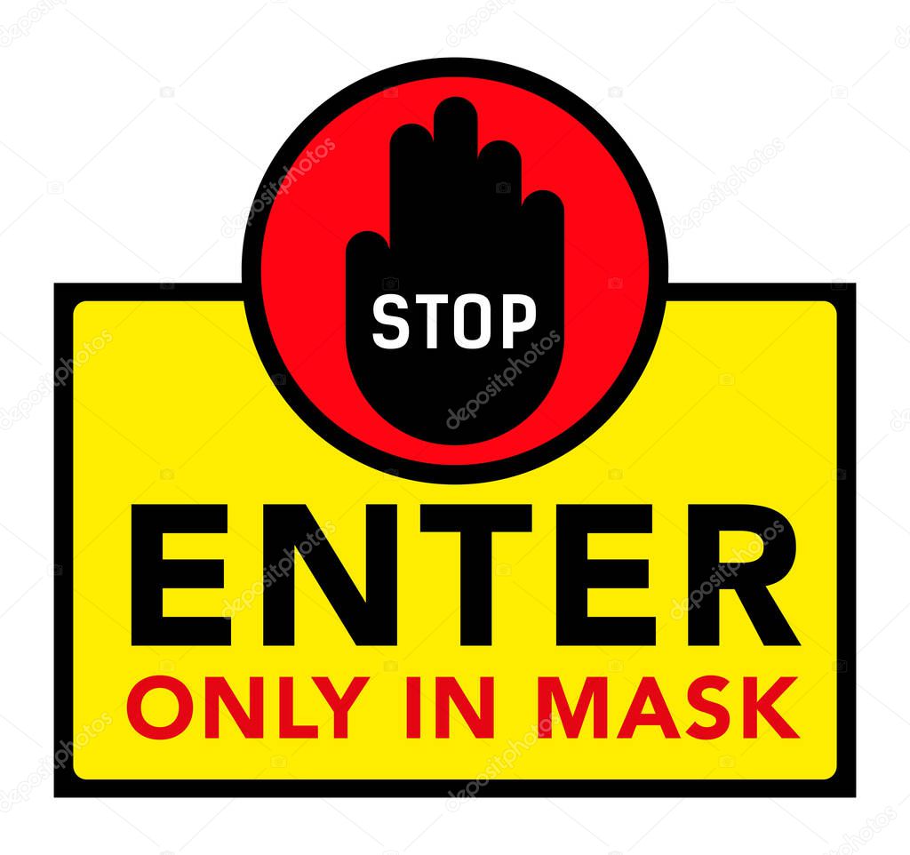 Warning and sign, STOP Enter only in mask. Information sticker for the store. epidemic and pandemics COVID-19. Vector illustration