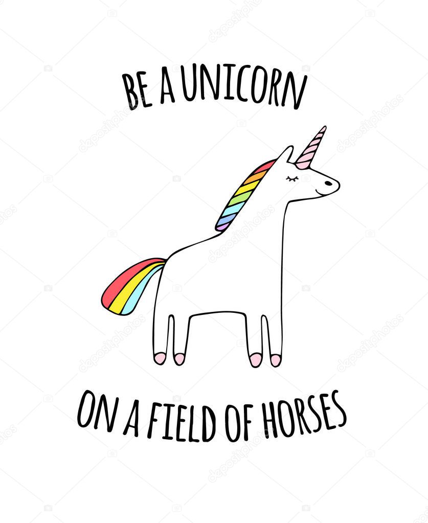 Vector hand drawn doodle unicorn with quote isolated on white background. be a unicorn on a field of horses lettering illustration