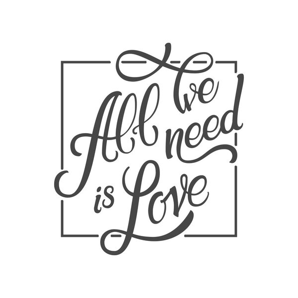 Calligraphic Lettering All We Need is Love. Inscription in the f