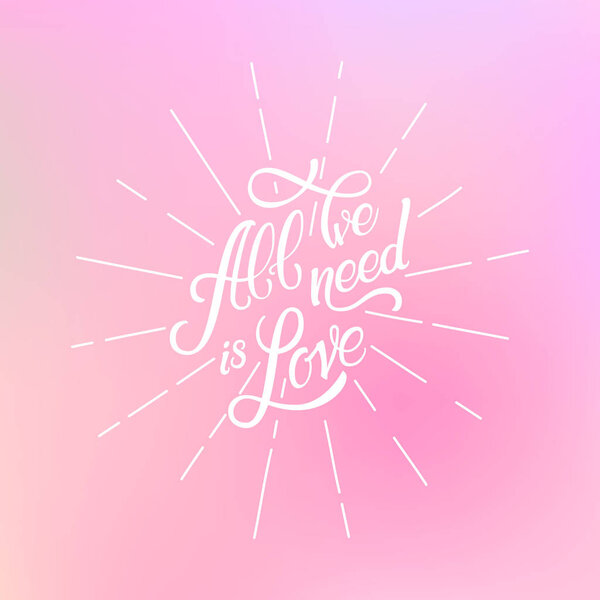 Calligraphic Lettering All Wee Need is Love. Inscription. Colorf